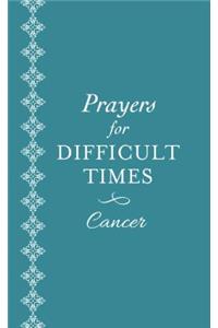Prayers for Difficult Times: Cancer