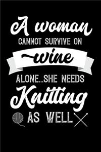 A Woman Cannot Survive On Wine Alone She Needs Knitting As Well