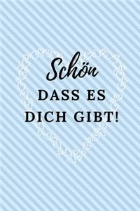 Schön Dass Es Dich Gibt!