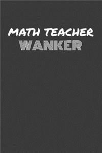 Math Teacher Wanker