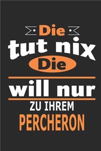 Die tut nix Die will nur zu ihrem Percheron