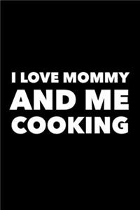 I Love Mommy And Me Cooking