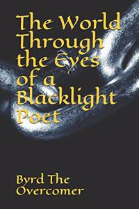 World Through the Eyes of a Blacklight Poet