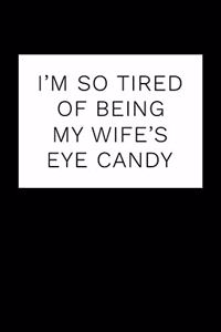 I'm So Tired Of Being My Wife's Eye Candy
