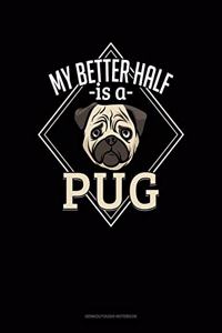 My Better Half Is A Pug