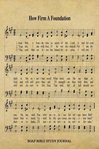 How Firm A Foundation Hymn SOAP Journal