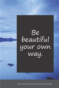 Be beautiful your own way.