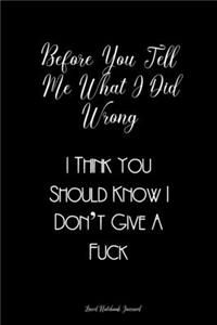 Before You Tell Me What I Did Wrong Lined Notebook Journal