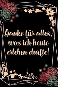 Danke für alles was ich heute erleben durfte