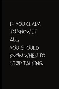 If you claim to know it all, you should know when to stop talking.