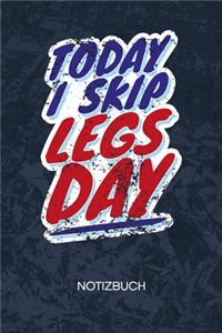 Today I Skip Leg Day