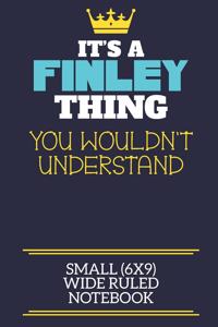 It's A Finley Thing You Wouldn't Understand Small (6x9) Wide Ruled Notebook