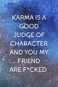 Karma Is A Good Judge Of Character And You My Friend Are F*cked: All Purpose 6x9 Blank Lined Notebook Journal Way Better Than A Card Trendy Unique Gift Blue Texture Karma