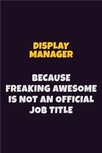 Display Manager, Because Freaking Awesome Is Not An Official Job Title