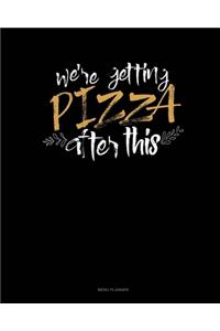 We're Getting Pizza After This