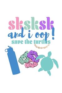 SKSKSK And I oop Save The Turtles