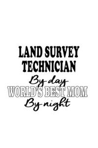 Land Survey Technician By Day World's Best Mom By Night