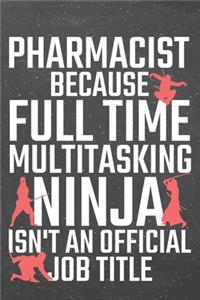 Pharmacist because Full Time Multitasking Ninja isn't an official Job Title
