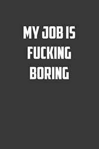 My job is fucking boring