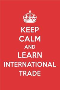 Keep Calm and Learn International Trade: International Trade Designer Notebook