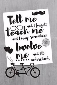 Tell me and I forget; teach me and I may remember; Involve me and I'll understan