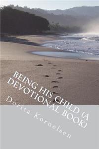 Being His Child (A Devotional Book)