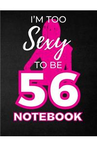 I'm Too Sexy To Be 56 Notebook