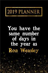 2019 Planner: You Have the Same Number of Days in the Year as Ron Weasley: Ron Weasley 2019 Planner