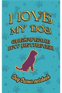 I Love My Dog Chesapeake Bay Retriever - Dog Owner Notebook