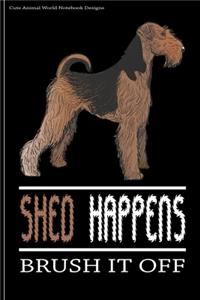 Cute Animal World Notebook Designs: Cute Dog Notebook For Dog Lovers Shed Happens Brush It Off 100 Pages 6"x9" Matte Cover Book Airedale Dog