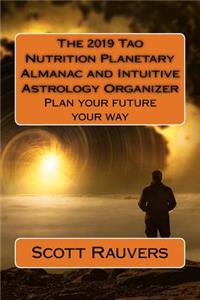 The 2019 Tao Nutrition Planetary Almanac and Intuitive Astrology Organizer