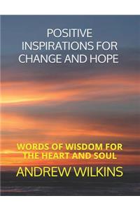 Positive Inspirations for Change and Hope: Words of Wisdom for the Heart and Soul