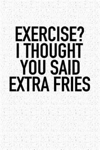 Exercise? I Thought You Said Extra Fries