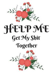 Help Me Get My Shit Together