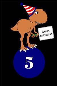 Happy Birthday 5 Year Old T Rex Dinosaur Journal Notebook (6 X 9) 150 Pages