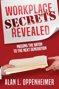 Workplace Secrets Revealed (Passing the Baton to the Next Generation)