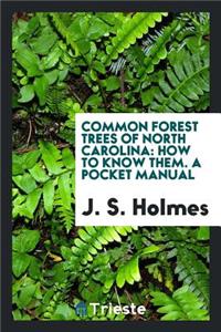 Common Forest Trees of North Carolina: How to Know Them; A Pocket Manual