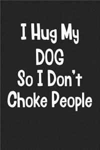 I Hug My Dog So I Don