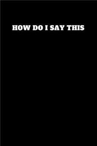 How Do I Say This