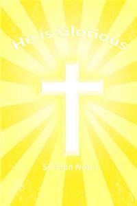 He Is Glorious - Sermon Notes