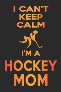 I Can't Keep Calm I'm A Hockey Mom
