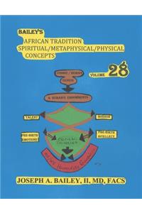 Bailey's African Tradition Spiritual/Metaphysical/Physical Concepts Volume 28