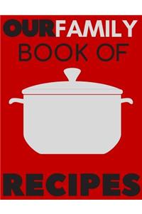Our Family Book of Recipes: Blank Recipe Book, Recipe Journal, Blank Cookbook, Recipe Notebook, Family Cookbook (110 Pages, Blank, 8.5 X 11)