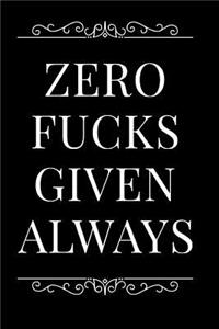 Zero Fucks Given Always
