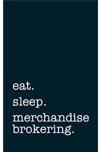 Eat. Sleep. Merchandise Brokering. - Lined Notebook