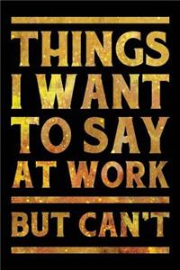 Things I Want to Say at Work But Can't