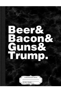 Beer, Bacon, Guns and Trump Composition Notebook
