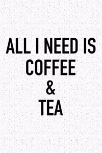 All I Need Is Coffee and Tea
