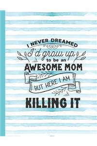 I Never Dreamed I'd Grow Up to Be an Awesome Mom But Here I Am Killing It
