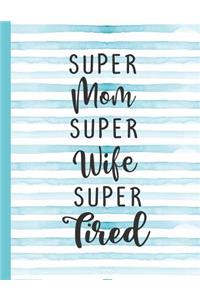 Super Mom Super Wife Super Tired